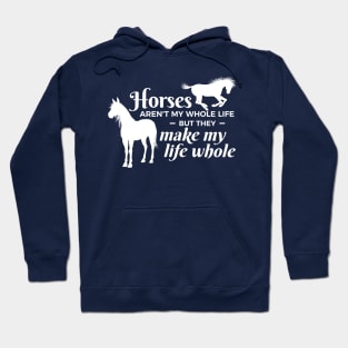 Horses Aren't My Whole Life But They Make My Life Whole Hoodie